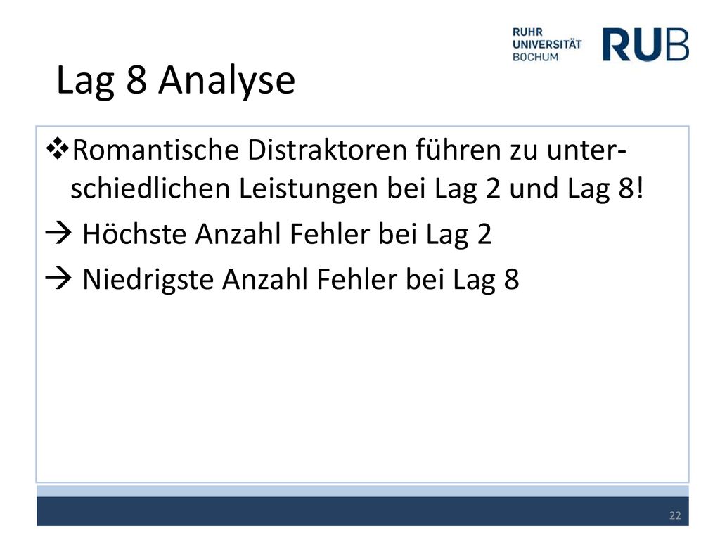 Lag 8 Analyse Romantische Distraktoren führen zu unter- schiedlichen Leistungen bei Lag 2 und Lag 8!