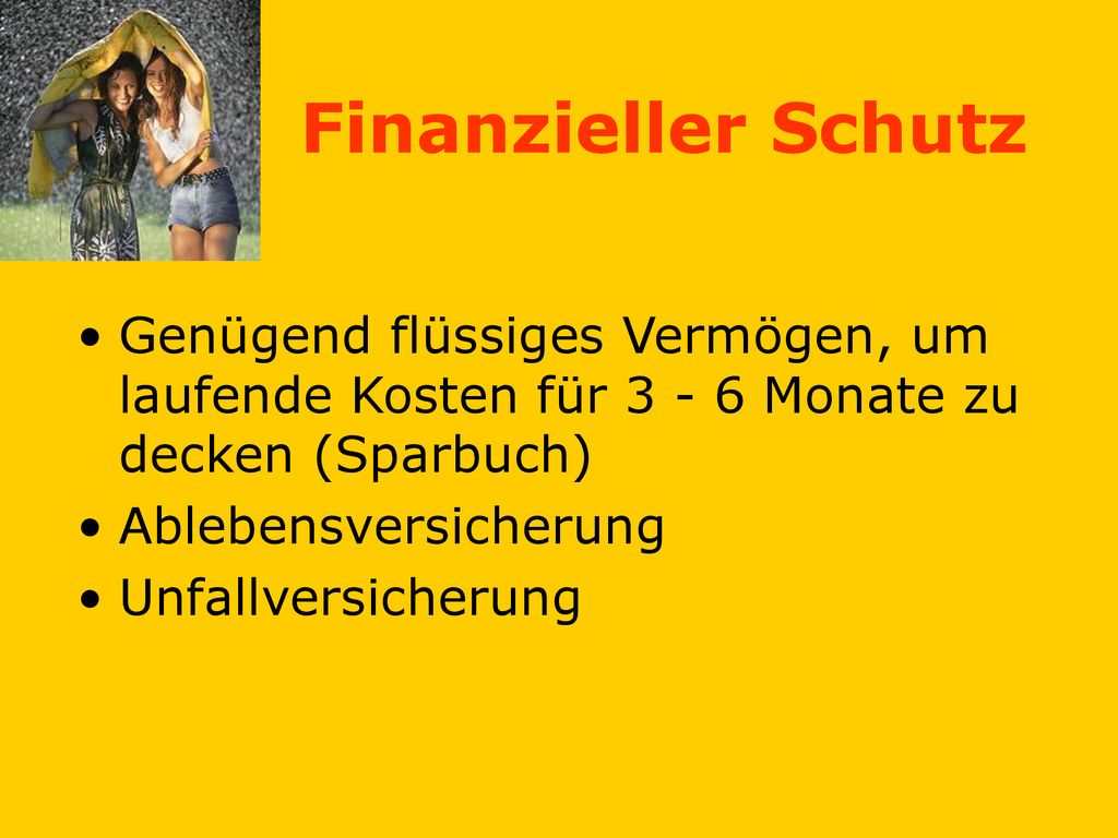 Finanzieller Schutz Genügend flüssiges Vermögen, um laufende Kosten für Monate zu decken (Sparbuch)