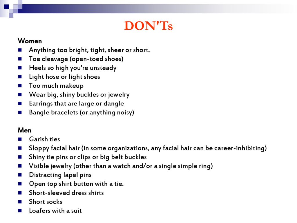 DON Ts Women Anything too bright, tight, sheer or short.