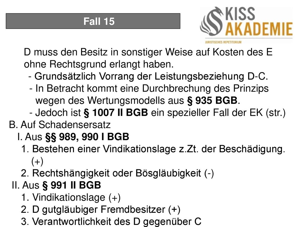 Fall 15 D muss den Besitz in sonstiger Weise auf Kosten des E ohne Rechtsgrund erlangt haben. - Grundsätzlich Vorrang der Leistungsbeziehung D-C.