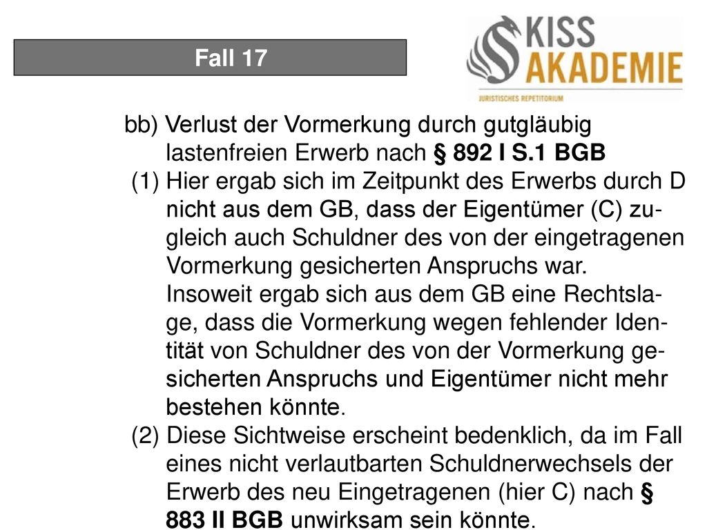 Fall 17 bb) Verlust der Vormerkung durch gutgläubig lastenfreien Erwerb nach § 892 I S.1 BGB.