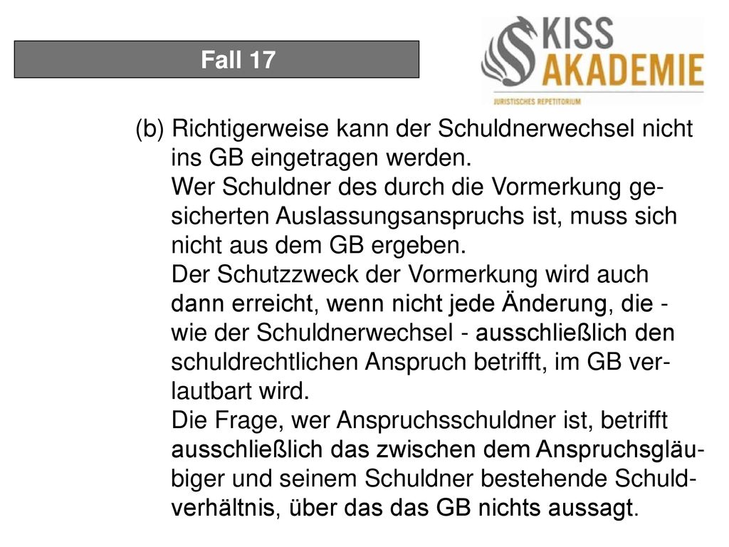 Fall 17 (b) Richtigerweise kann der Schuldnerwechsel nicht ins GB eingetragen werden.