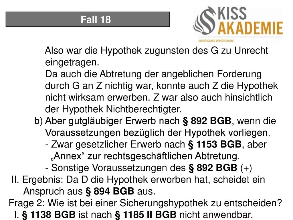 Fall 18 Also war die Hypothek zugunsten des G zu Unrecht eingetragen.