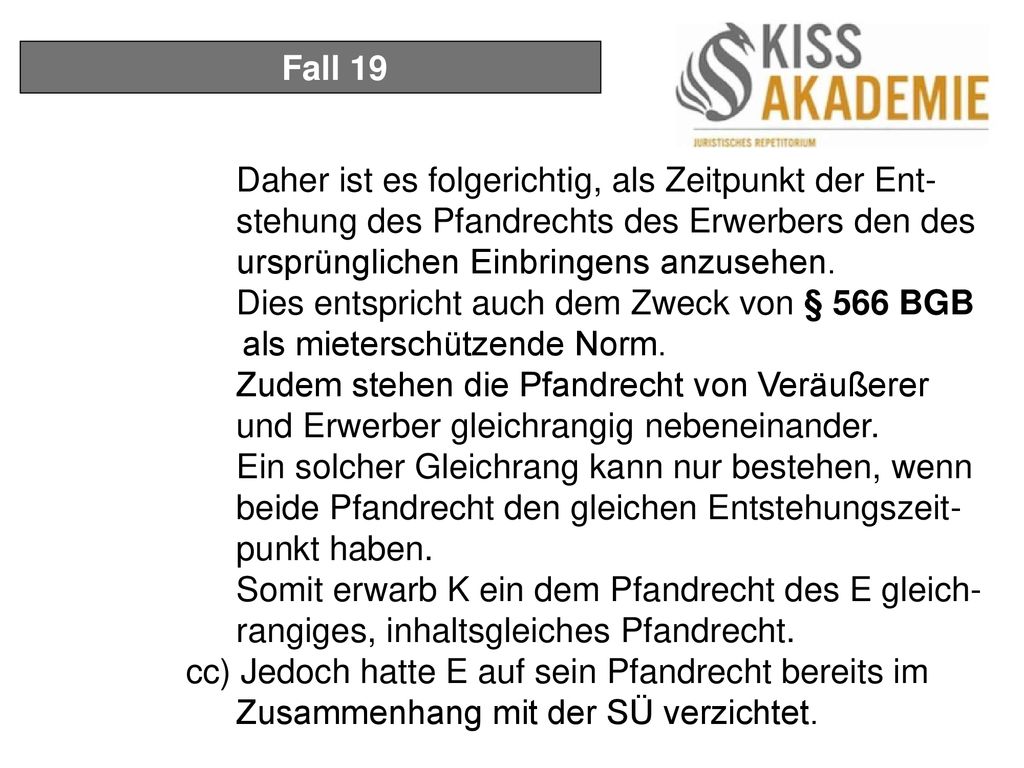 Fall 19 Daher ist es folgerichtig, als Zeitpunkt der Ent- stehung des Pfandrechts des Erwerbers den des ursprünglichen Einbringens anzusehen.