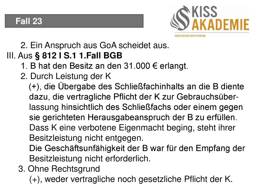 Fall Ein Anspruch aus GoA scheidet aus. III. Aus § 812 I S.1 1.Fall BGB. 1. B hat den Besitz an den € erlangt.
