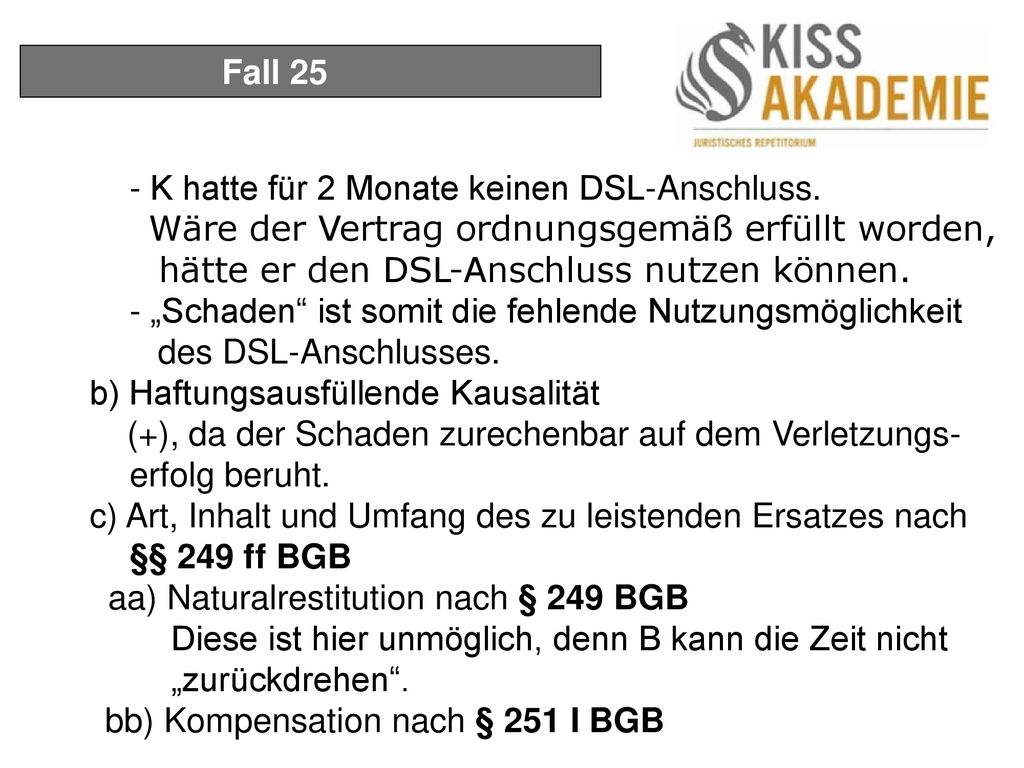 Fall 25 - K hatte für 2 Monate keinen DSL-Anschluss. Wäre der Vertrag ordnungsgemäß erfüllt worden, hätte er den DSL-Anschluss nutzen können.