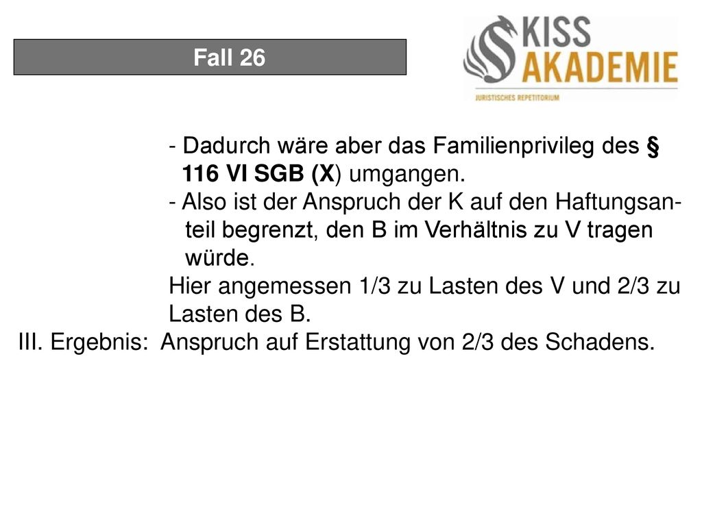 Fall 26 - Dadurch wäre aber das Familienprivileg des § 116 VI SGB (X) umgangen.