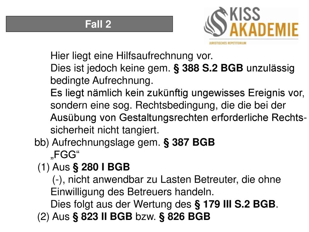 Fall 2 Hier liegt eine Hilfsaufrechnung vor. Dies ist jedoch keine gem. § 388 S.2 BGB unzulässig bedingte Aufrechnung.