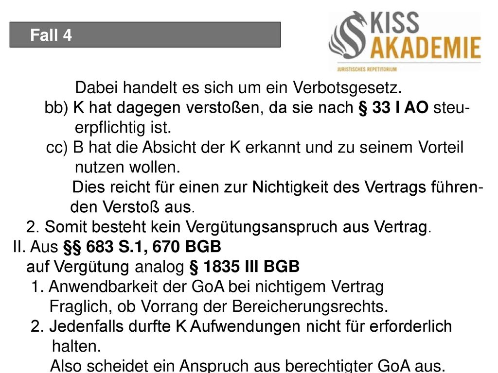 Fall 4 Dabei handelt es sich um ein Verbotsgesetz. bb) K hat dagegen verstoßen, da sie nach § 33 I AO steu- erpflichtig ist.