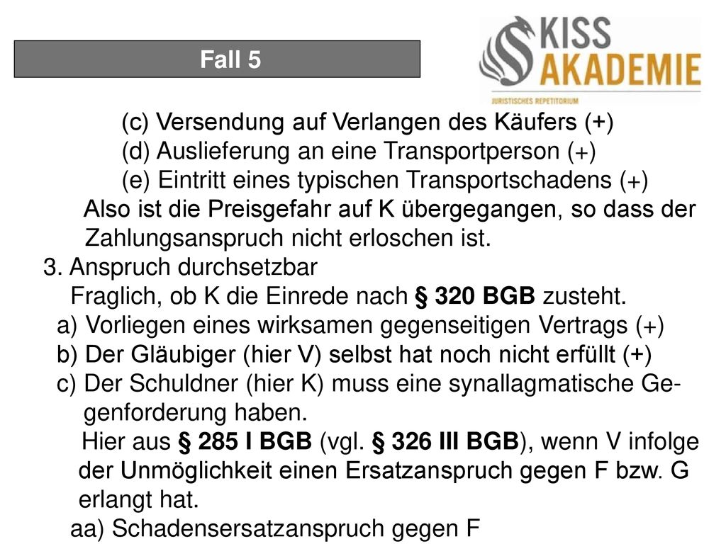 Fall 5 (c) Versendung auf Verlangen des Käufers (+) (d) Auslieferung an eine Transportperson (+) (e) Eintritt eines typischen Transportschadens (+)