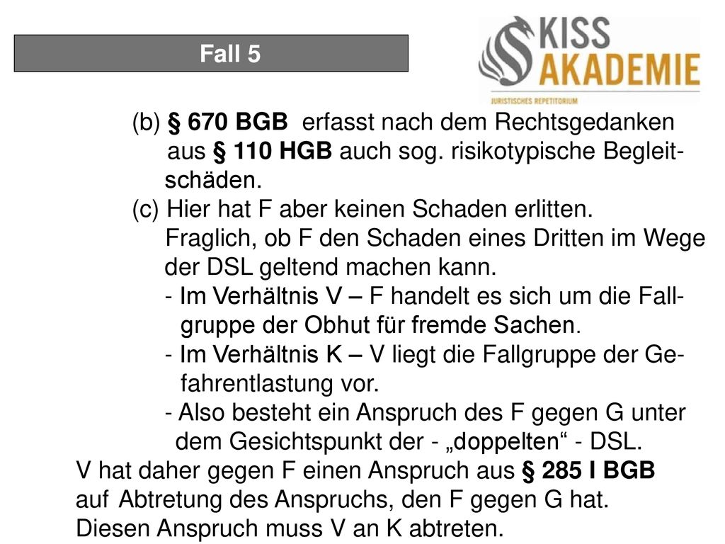 Fall 5 (b) § 670 BGB erfasst nach dem Rechtsgedanken aus § 110 HGB auch sog. risikotypische Begleit- schäden.