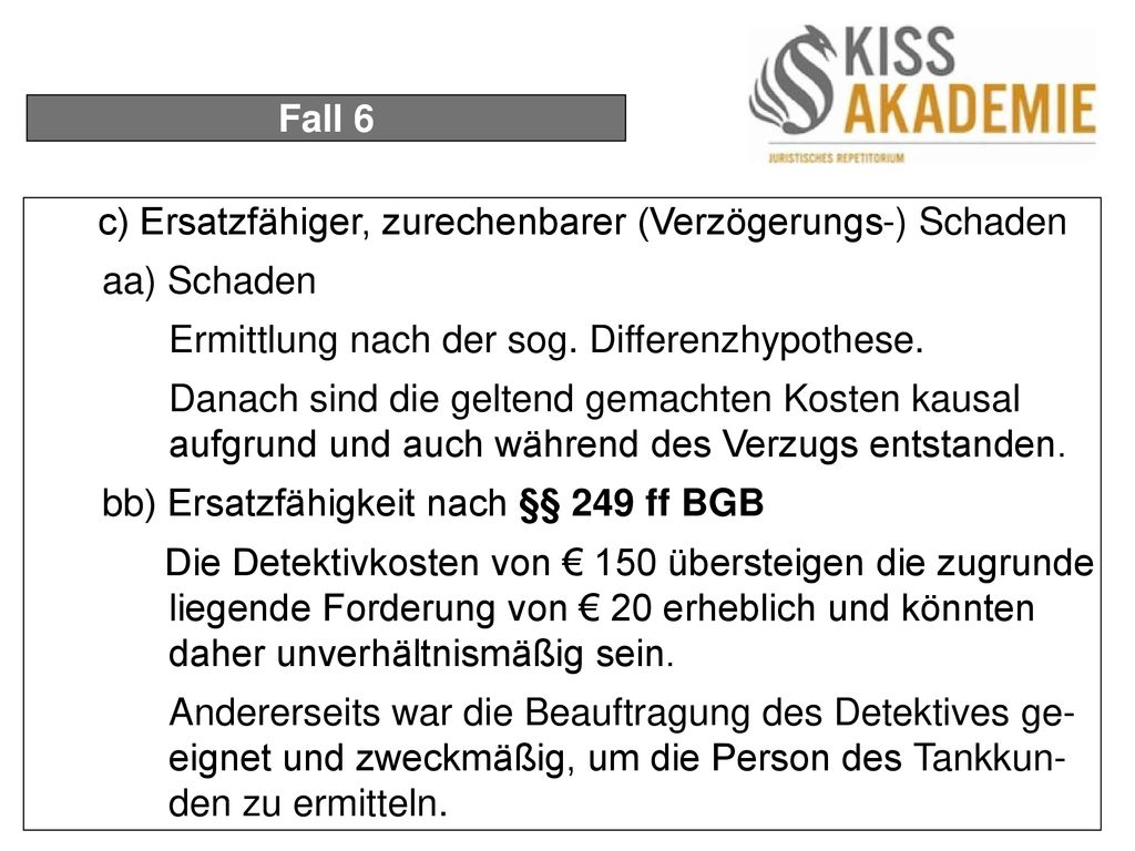 Fall 6 c) Ersatzfähiger, zurechenbarer (Verzögerungs-) Schaden. aa) Schaden. Ermittlung nach der sog. Differenzhypothese.