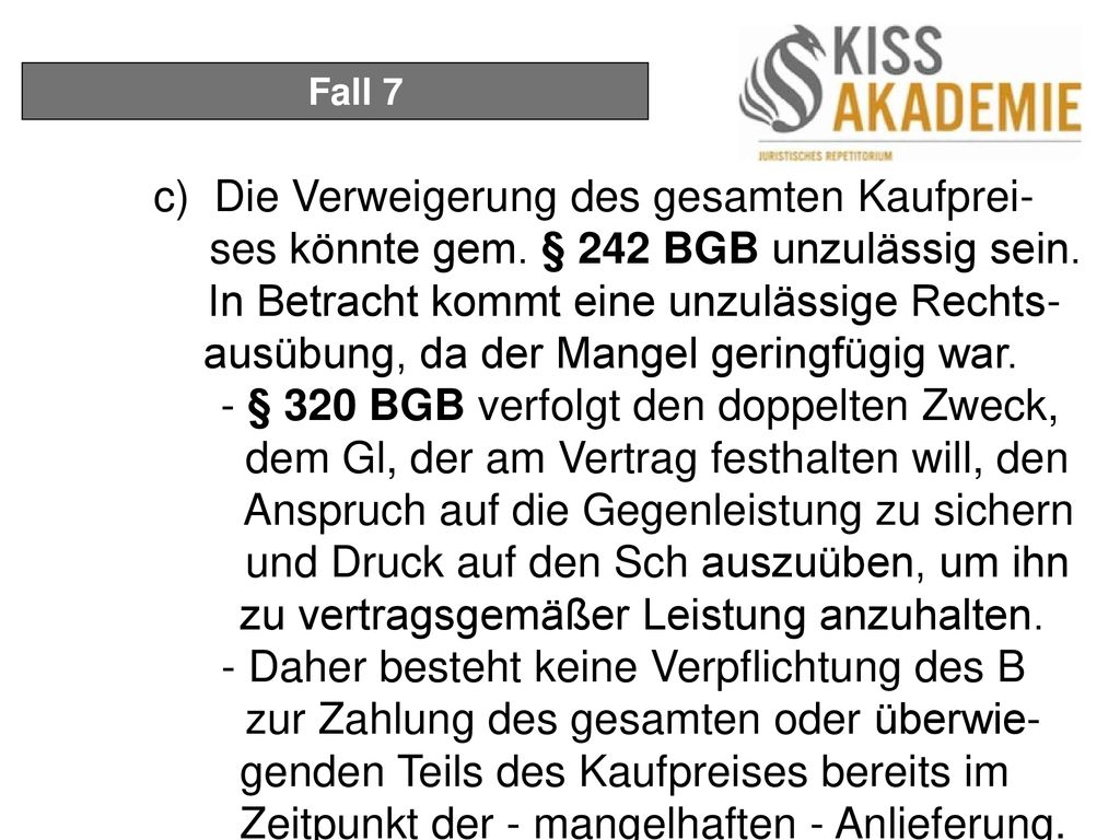 Fall 7 c) Die Verweigerung des gesamten Kaufprei- ses könnte gem. § 242 BGB unzulässig sein.