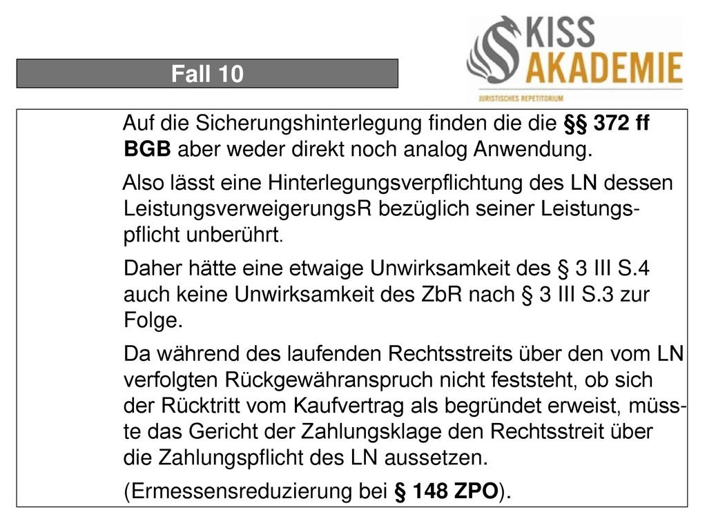 Fall 10 Auf die Sicherungshinterlegung finden die die §§ 372 ff BGB aber weder direkt noch analog Anwendung.