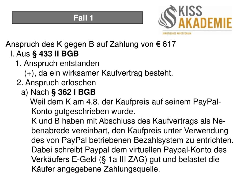 Fall 1 Anspruch des K gegen B auf Zahlung von € 617. I. Aus § 433 II BGB. 1. Anspruch entstanden.