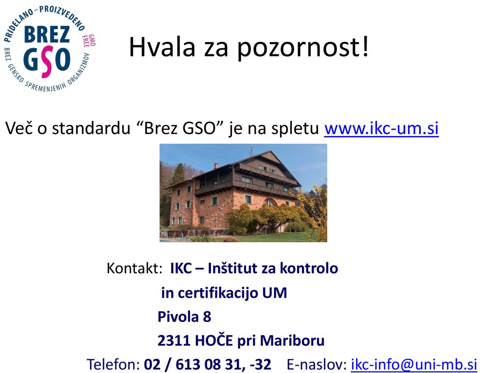 Hvala za pozornost! Več o standardu Brez GSO je na spletu   Kontakt: IKC – Inštitut za kontrolo.