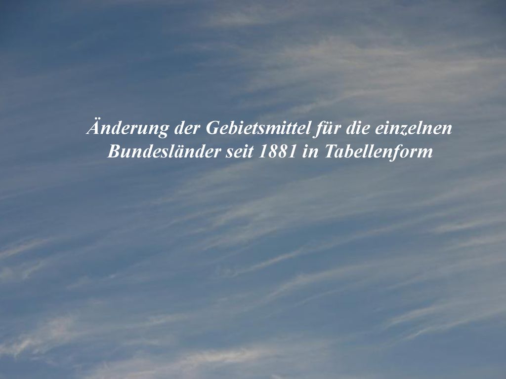 Änderung der Gebietsmittel für die einzelnen Bundesländer seit 1881 in Tabellenform