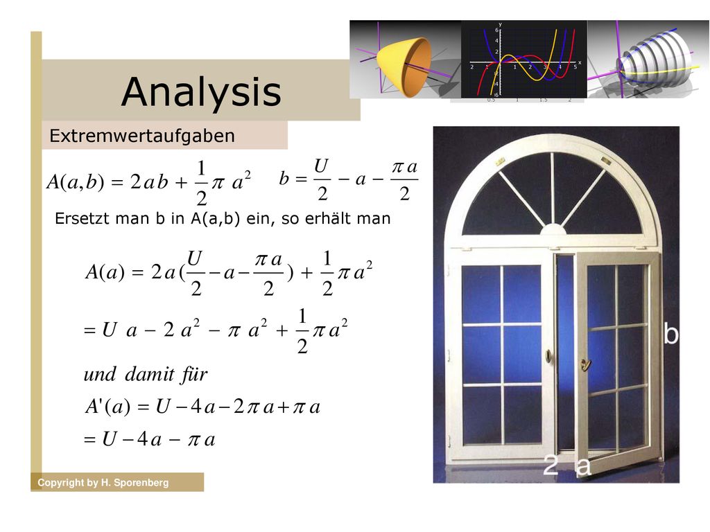 Analysis Extremwertaufgaben Ersetzt man b in A(a,b) ein, so erhält man