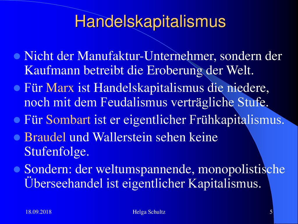Handelskapitalismus Nicht der Manufaktur-Unternehmer, sondern der Kaufmann betreibt die Eroberung der Welt.
