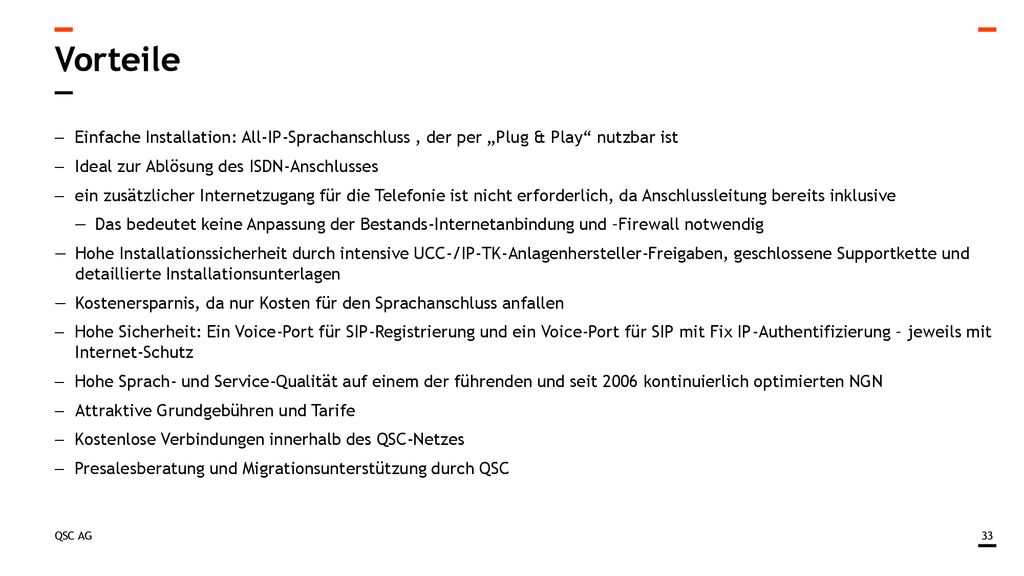 Vorteile Einfache Installation: All-IP-Sprachanschluss , der per „Plug & Play nutzbar ist. Ideal zur Ablösung des ISDN-Anschlusses.