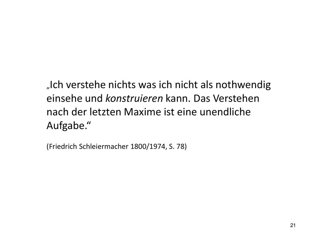 „Ich verstehe nichts was ich nicht als nothwendig einsehe und konstruieren kann. Das Verstehen nach der letzten Maxime ist eine unendliche Aufgabe.