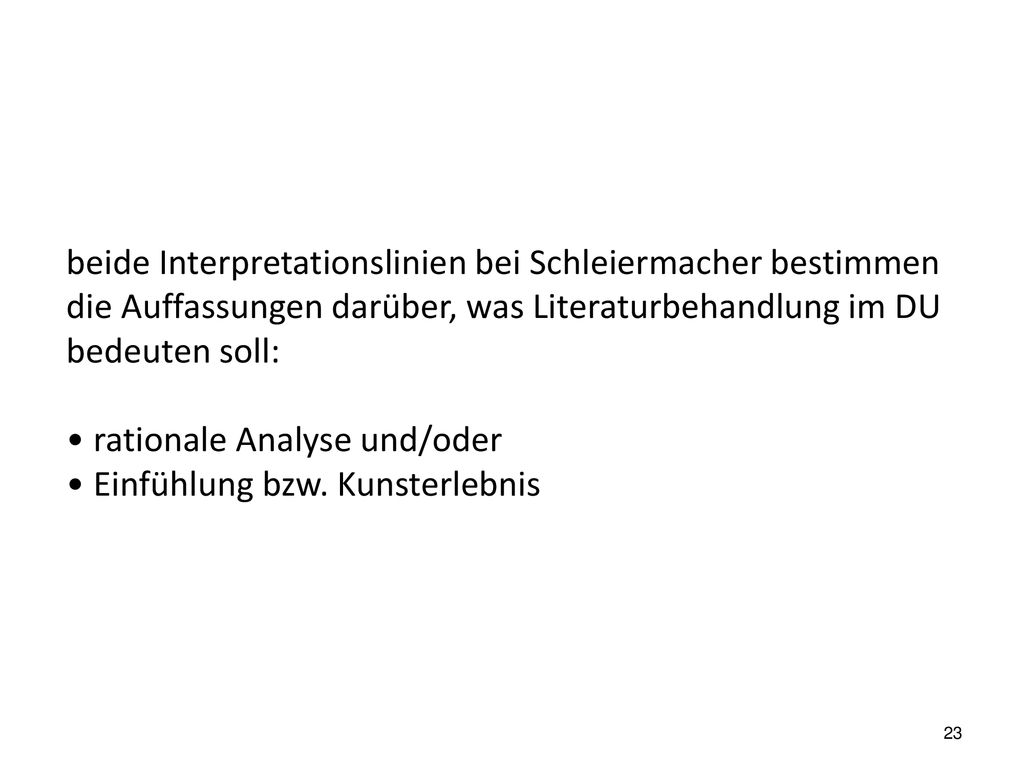 beide Interpretationslinien bei Schleiermacher bestimmen die Auffassungen darüber, was Literaturbehandlung im DU bedeuten soll: