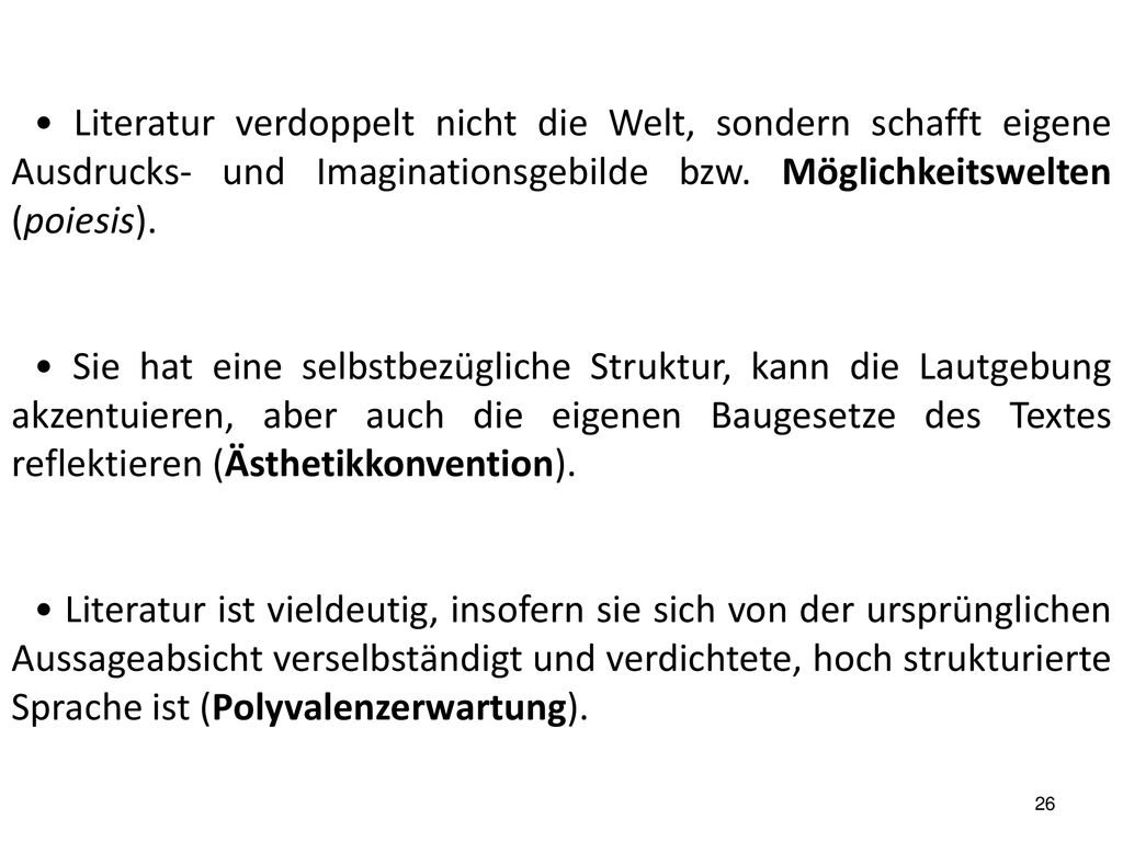 • Literatur verdoppelt nicht die Welt, sondern schafft eigene Ausdrucks- und Imaginationsgebilde bzw. Möglichkeitswelten (poiesis).