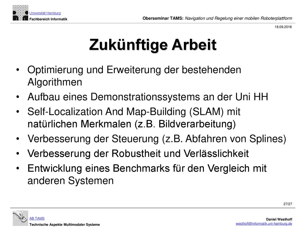 Zukünftige Arbeit. Optimierung und Erweiterung der bestehenden Algorithmen. Aufbau eines Demonstrationssystems an der Uni HH.