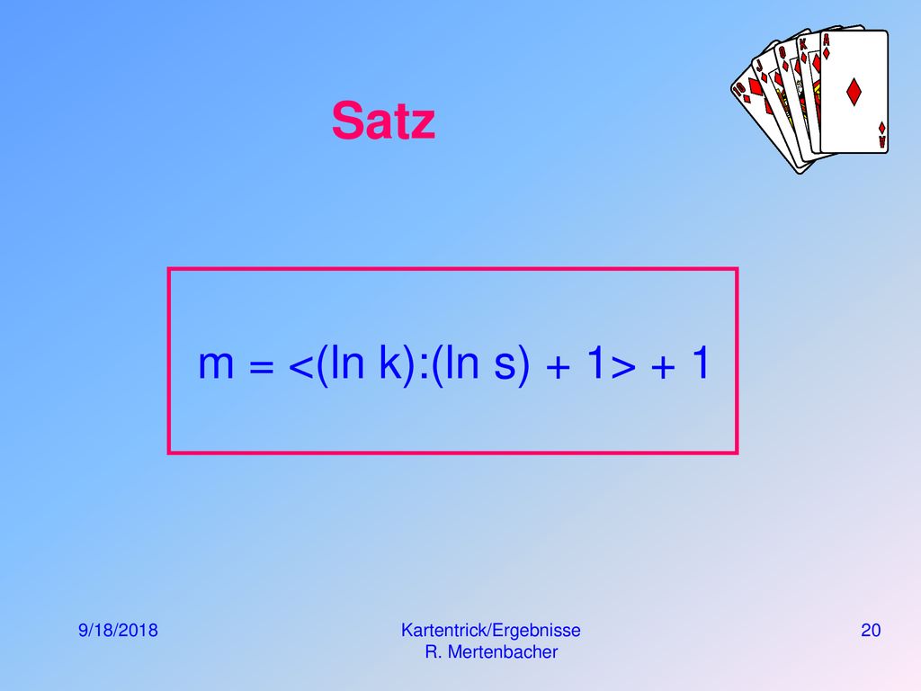 Satz m = <(ln k):(ln s) + 1> + 1 9/18/2018