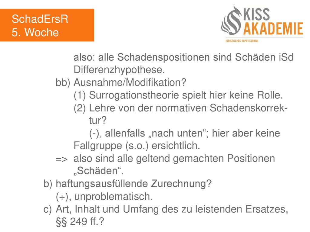 SchadErsR 5. Woche. also: alle Schadenspositionen sind Schäden iSd Differenzhypothese. bb) Ausnahme/Modifikation