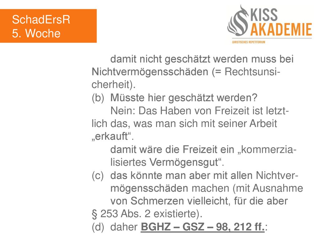 SchadErsR 5. Woche. damit nicht geschätzt werden muss bei Nichtvermögensschäden (= Rechtsunsi- cherheit).