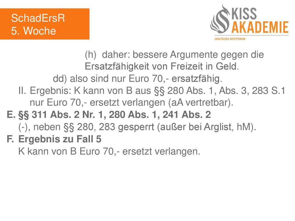 SchadErsR 5. Woche. (h) daher: bessere Argumente gegen die Ersatzfähigkeit von Freizeit in Geld.