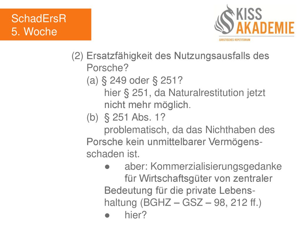 SchadErsR 5. Woche. (2) Ersatzfähigkeit des Nutzungsausfalls des Porsche (a) § 249 oder § 251