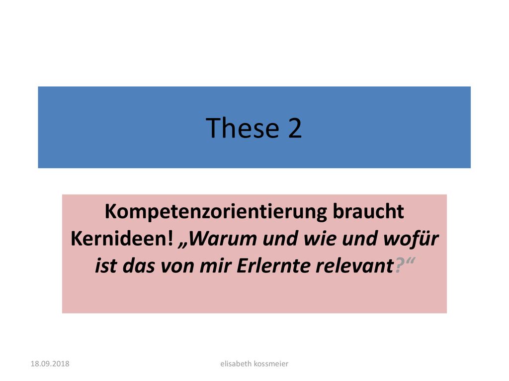These 2 Kompetenzorientierung braucht Kernideen! „Warum und wie und wofür ist das von mir Erlernte relevant