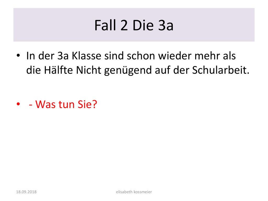 Fall 2 Die 3a In der 3a Klasse sind schon wieder mehr als die Hälfte Nicht genügend auf der Schularbeit.