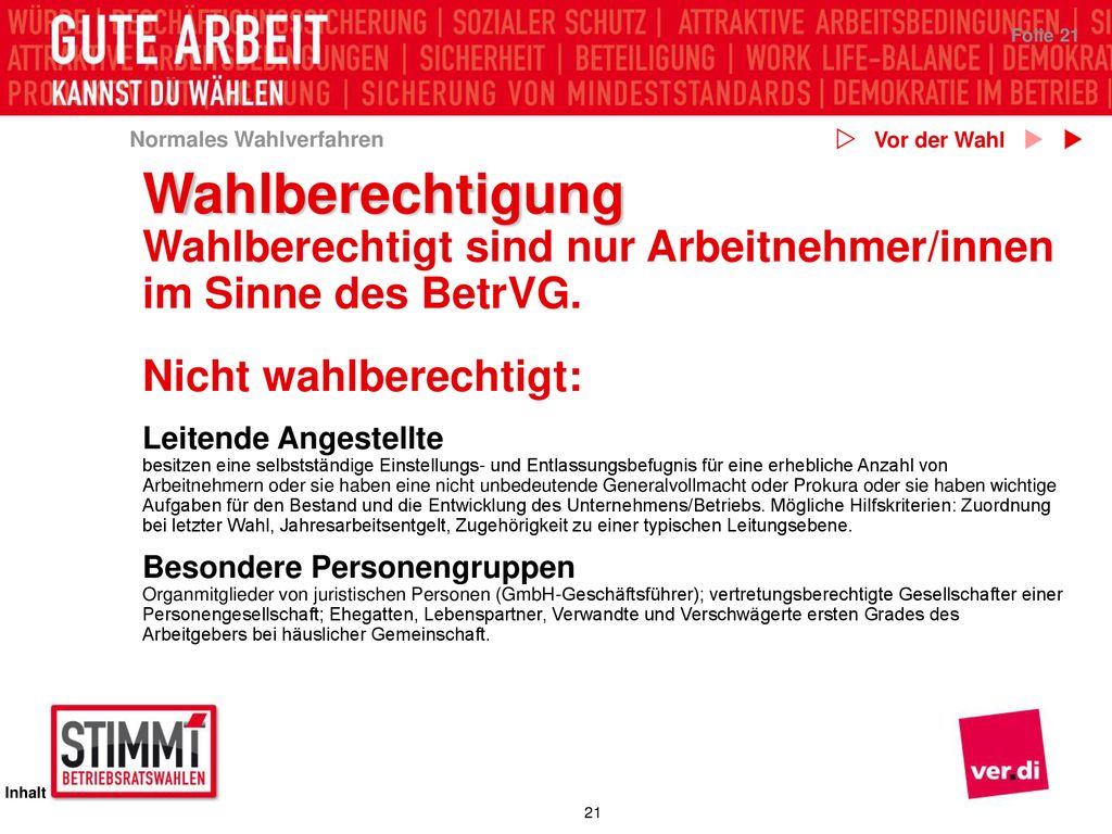 Vor der Wahl Wahlberechtigung. Wahlberechtigt sind nur Arbeitnehmer/innen im Sinne des BetrVG. Nicht wahlberechtigt: