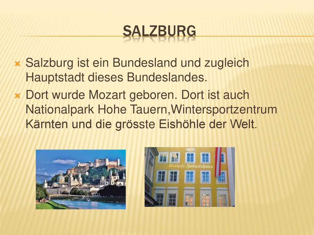 Salzburg Salzburg ist ein Bundesland und zugleich Hauptstadt dieses Bundeslandes.