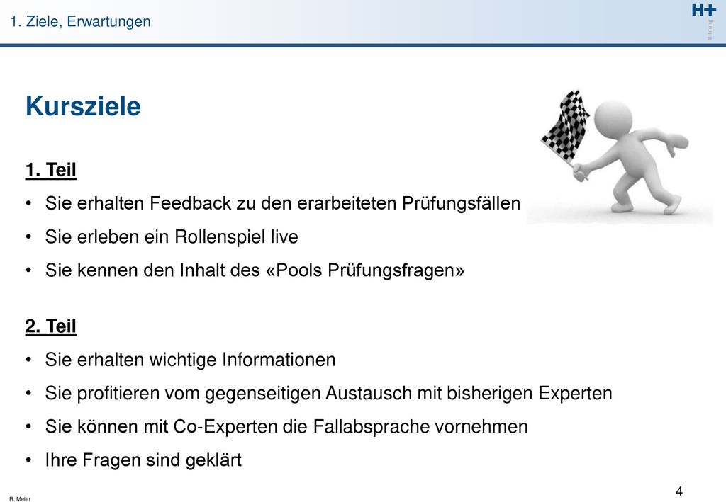 1. Ziele, Erwartungen Kursziele. 1. Teil. Sie erhalten Feedback zu den erarbeiteten Prüfungsfällen.