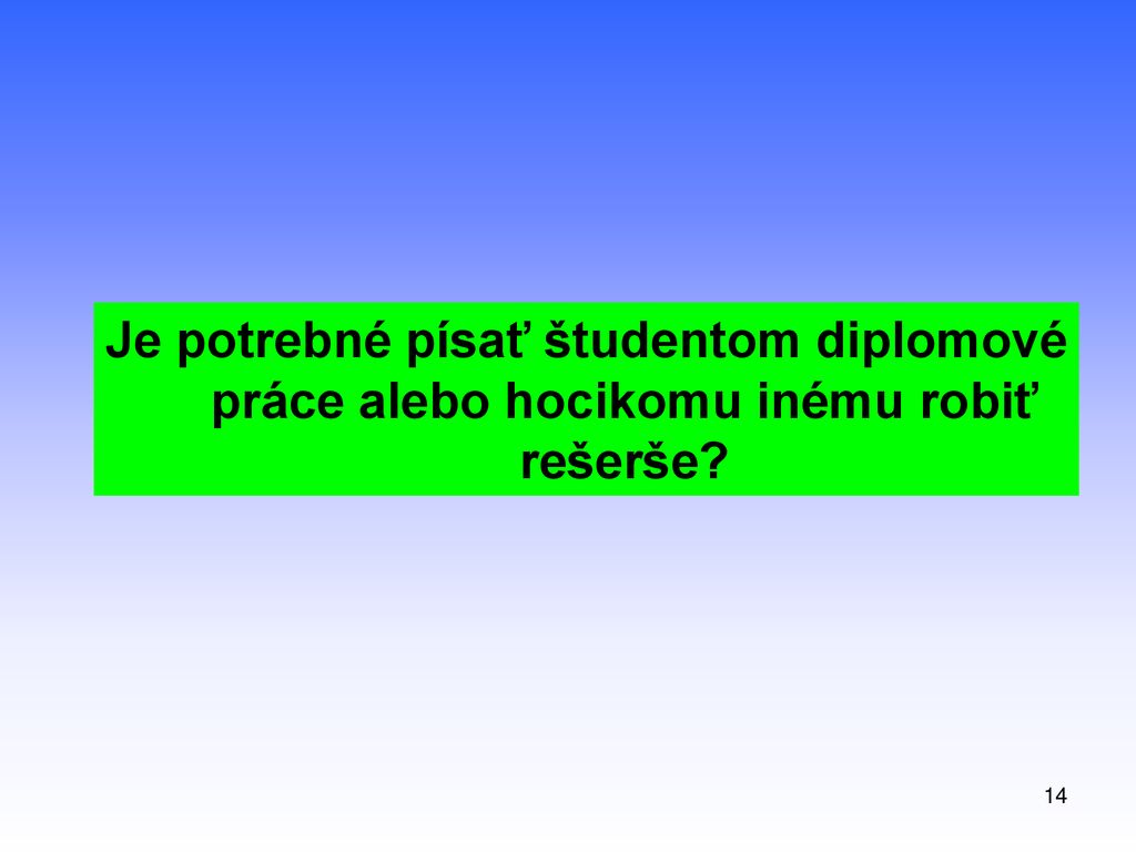 Je potrebné písať študentom diplomové práce alebo hocikomu inému robiť rešerše
