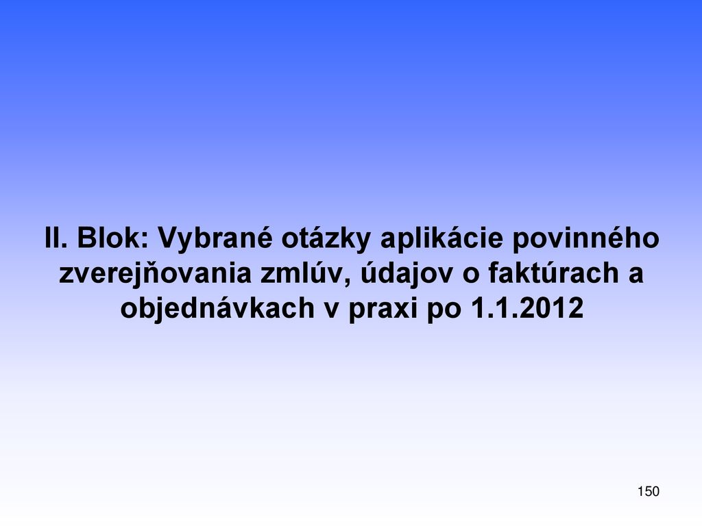 II. Blok: Vybrané otázky aplikácie povinného zverejňovania zmlúv, údajov o faktúrach a objednávkach v praxi po