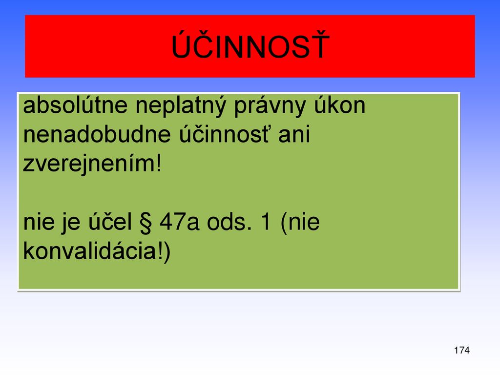 ÚČINNOSŤ absolútne neplatný právny úkon nenadobudne účinnosť ani zverejnením! nie je účel § 47a ods. 1 (nie konvalidácia!)