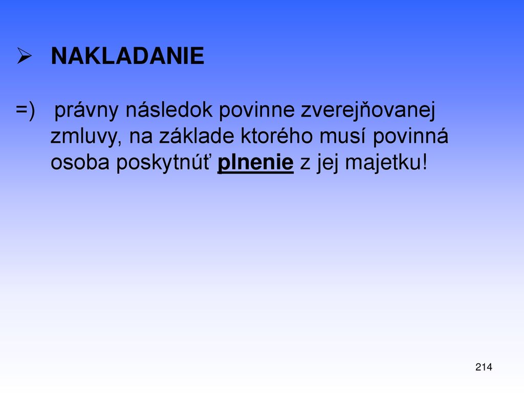 NAKLADANIE =) právny následok povinne zverejňovanej zmluvy, na základe ktorého musí povinná osoba poskytnúť plnenie z jej majetku!