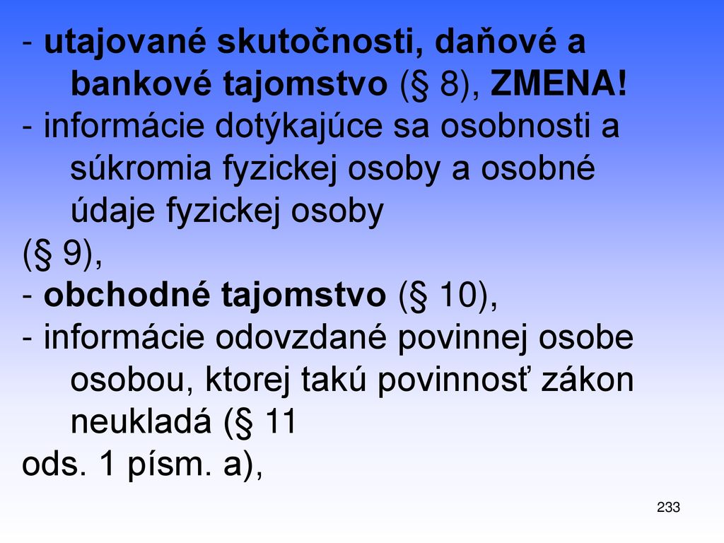 - utajované skutočnosti, daňové a bankové tajomstvo (§ 8), ZMENA!