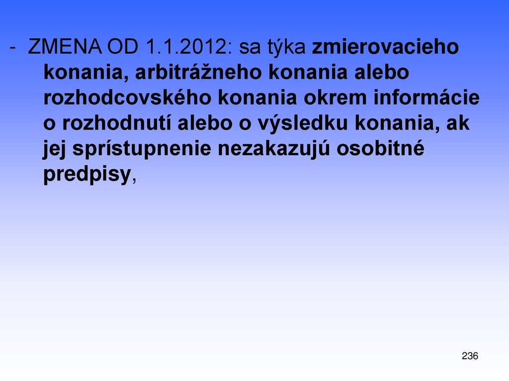 - ZMENA OD : sa týka zmierovacieho konania, arbitrážneho konania alebo rozhodcovského konania okrem informácie o rozhodnutí alebo o výsledku konania, ak jej sprístupnenie nezakazujú osobitné predpisy,