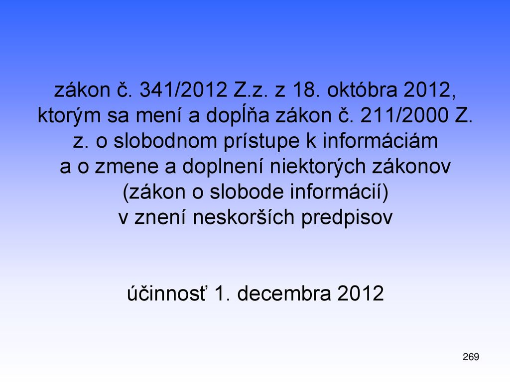 zákon č. 341/2012 Z.z. z 18. októbra 2012, ktorým sa mení a dopĺňa zákon č. 211/2000 Z. z. o slobodnom prístupe k informáciám a o zmene a doplnení niektorých zákonov (zákon o slobode informácií) v znení neskorších predpisov účinnosť 1. decembra 2012