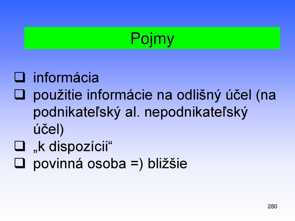 informácia použitie informácie na odlišný účel (na podnikateľský al. nepodnikateľský účel) „k dispozícii