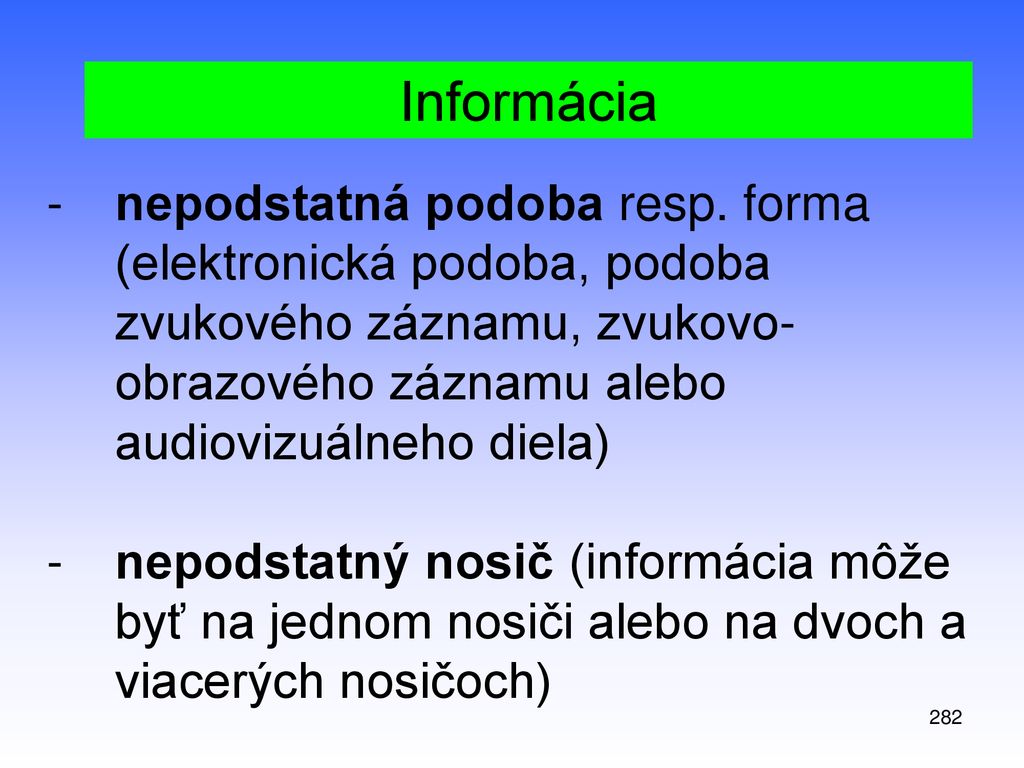 Informácia nepodstatná podoba resp. forma (elektronická podoba, podoba zvukového záznamu, zvukovo-obrazového záznamu alebo audiovizuálneho diela)