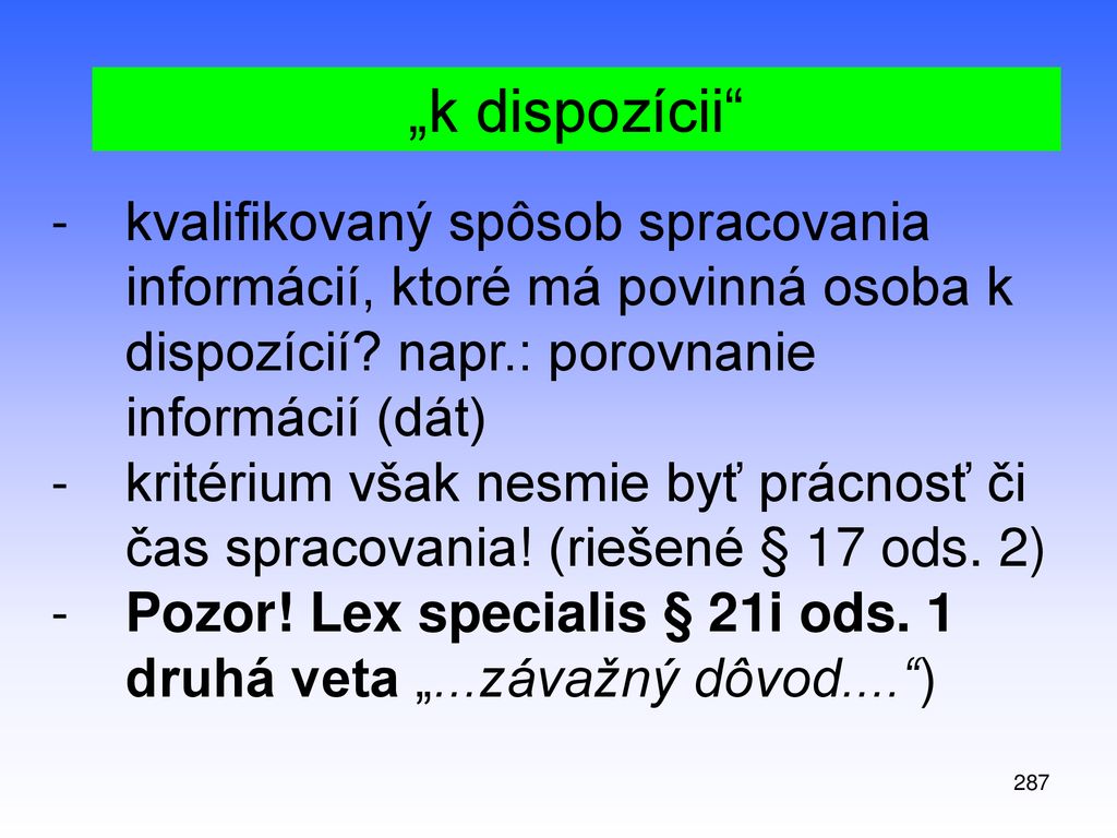„k dispozícii kvalifikovaný spôsob spracovania informácií, ktoré má povinná osoba k dispozícií napr.: porovnanie informácií (dát)