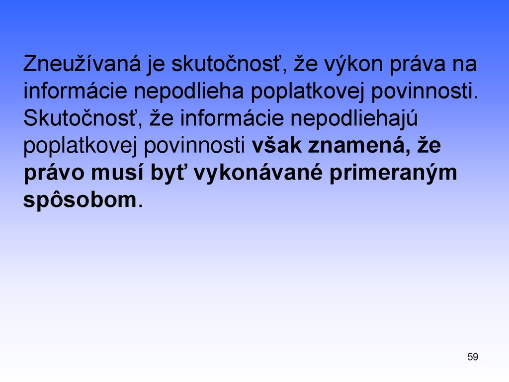 Zneužívaná je skutočnosť, že výkon práva na informácie nepodlieha poplatkovej povinnosti. Skutočnosť, že informácie nepodliehajú poplatkovej povinnosti však znamená, že právo musí byť vykonávané primeraným spôsobom.