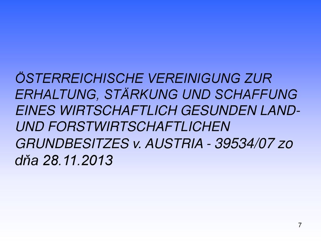 ÖSTERREICHISCHE VEREINIGUNG ZUR ERHALTUNG, STÄRKUNG UND SCHAFFUNG EINES WIRTSCHAFTLICH GESUNDEN LAND- UND FORST­WIRTSCHAFTLICHEN GRUNDBESITZES v. AUSTRIA /07 zo dňa